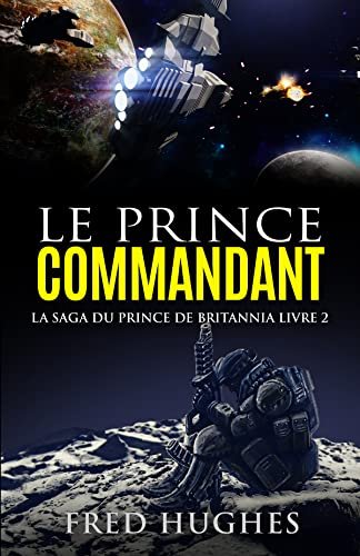 Fred Hughes - La Saga du prince de Britannia, Tome 2 : Le Prince commandant