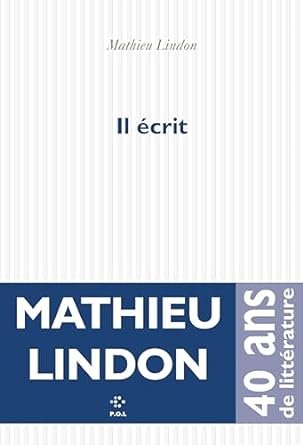 Mathieu Lindon - Il écrit