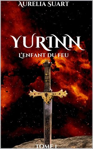 Aurélia suart - Yurin, Tome 1 : L'enfant du feu