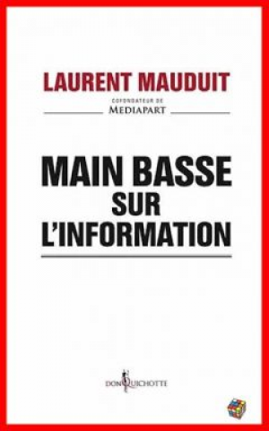 Laurent Mauduit – Main basse sur l’information