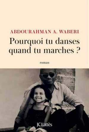Abdourahman A. Waberi – Pourquoi tu danses quand tu marches ?