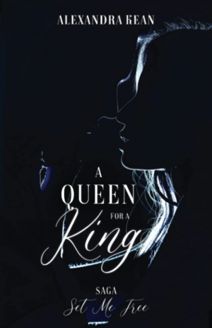 Alexandra Kean – Set Me Free, Tome 3 : A Queen for a King