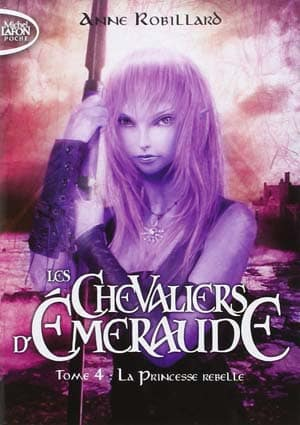 Anne Robillard – Les Chevaliers d’Emeraude, Tome 4