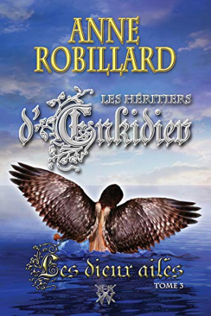 Anne Robillard – Les Héritiers d’Enkidiev 03 : Les dieux ailés