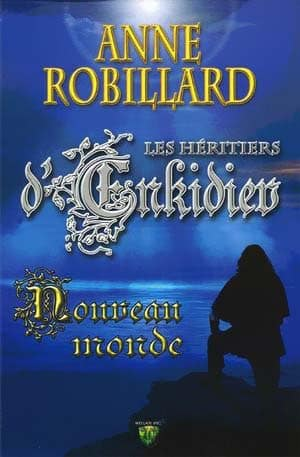 Anne Robillard – Les Héritiers d’Enkidiev, Tome 2 : Nouveau monde