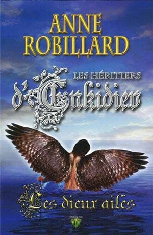Anne Robillard – Les Héritiers d’Enkidiev, Tome 3: Les Dieux Ailés