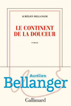Aurélien Bellanger – Le continent de la douceur