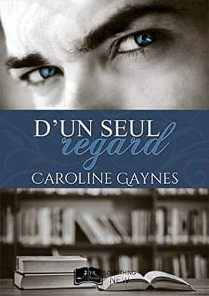 Caroline Gaynes – D’un seul regard