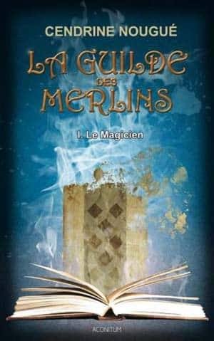 Cendrine Nougué – La guilde des Merlins, Tome 1