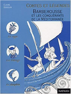 Claire Derouin – Contes et legendes Barberousse et les conquerants de la Mediterrannee
