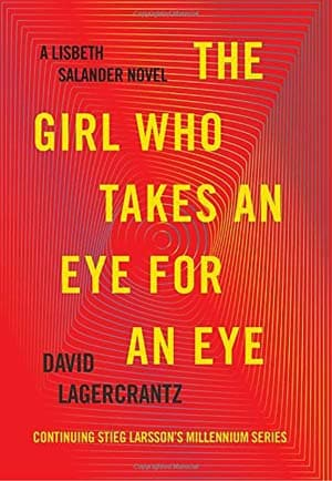 David Lagercrantz – The Girl Who Takes an Eye for an Eye