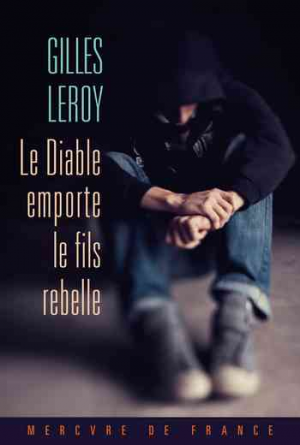 Gilles Leroy – Le Diable emporte le fils rebelle