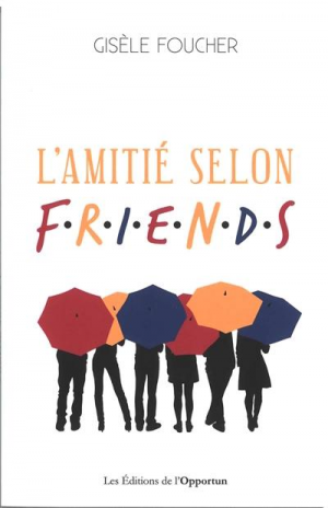 Gisèle Foucher – L’amitié selon Friends