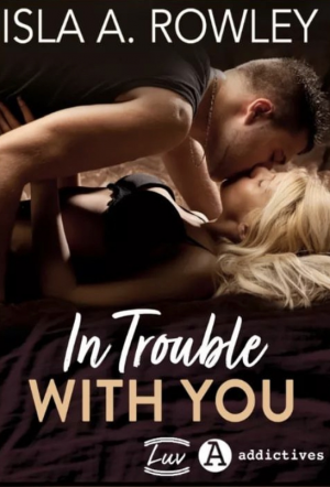 Isla A. Rowley – In Trouble with you