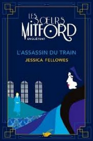 Jessica Fellowes – Les soeurs Mitford mènent l’enquête – Tome 1 : L’Assassin du train