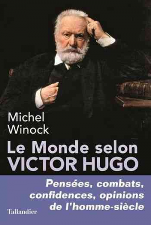 Michel Winock – Le monde selon Victor Hugo