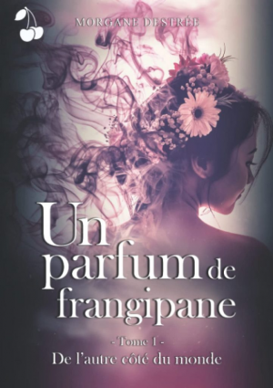 Morgane Destrée – Un parfum de frangipane, Tome 1 : De l’autre côté du monde