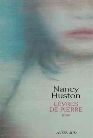 Nancy Huston – Lèvres de pierre