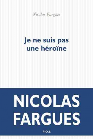 Nicolas Fargues – Je ne suis pas une héroïne