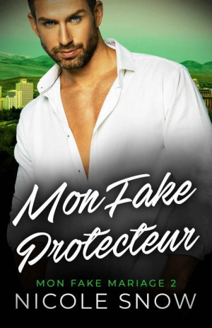 Nicole Snow – Mon Fake Mariage, Tome 2 : Mon Fake Protecteur