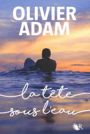 Olivier Adam – La Tête sous l’eau