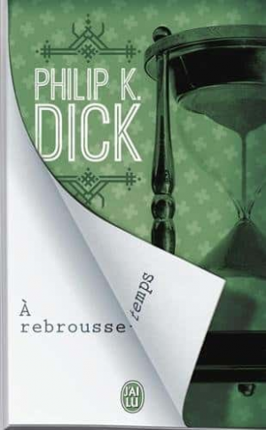 Philip-K Dick – A rebrousse-temps