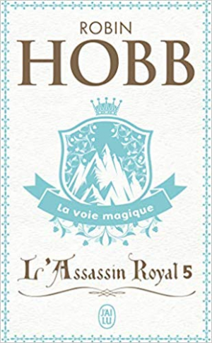 Robin Hobb – L’Assassin royal, tome 5 : La Voie magique