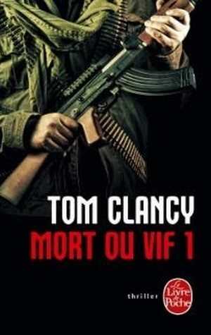 Tom Clancy – Mort ou vif Tome 1