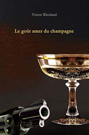 Victor Rholand – Le goût amer du champagne