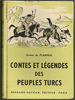 Xavier de Planhol – Contes et Legendes des Peuples Turcs